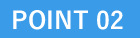 POINT 02