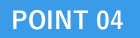 POINT 04